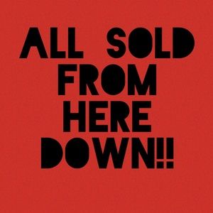 ALL SOLD FROM HERE DOWN!